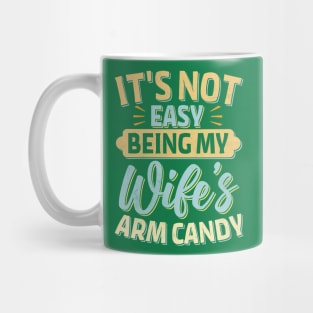 it's not easy being my wife's arm candy Mug